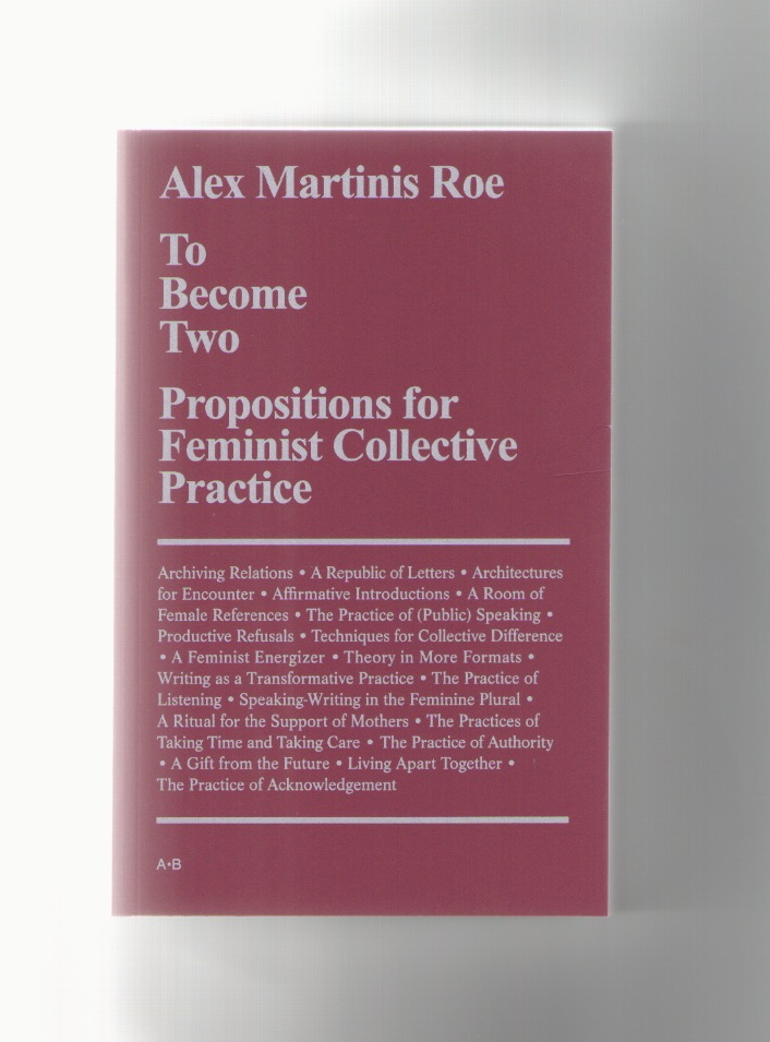 MARTINIS ROE, Alex - To Become Two – Propositions for Feminist Collective Practice